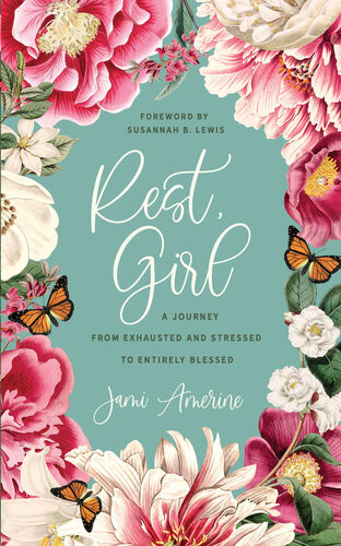 Rest Girl A Journey From Exhausted And Stressed To Entirely Blessed Jami Amerine