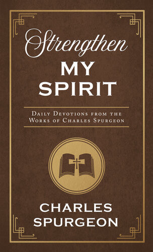 Strengthen My Spirit Charles Spurgeon
