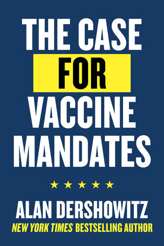 The Case For Vaccine Mandates Alan Dershowitz