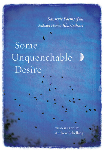 Some Unquenchable Desire Sanskrit Poems Of The Buddhist Hermit Bhartrihari Bhartrihari