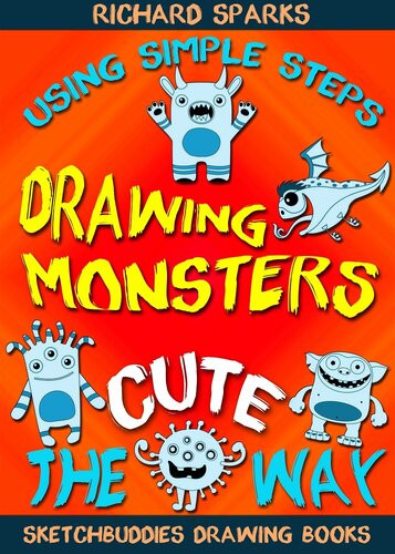 Drawing Monsters The Cute Way How To Draw Monsters For Kids In Simple Steps Richard Sparks