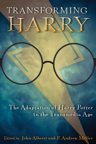 Transforming Harry The Adaptation Of Harry Potter In The Transmedia Age John Alberti