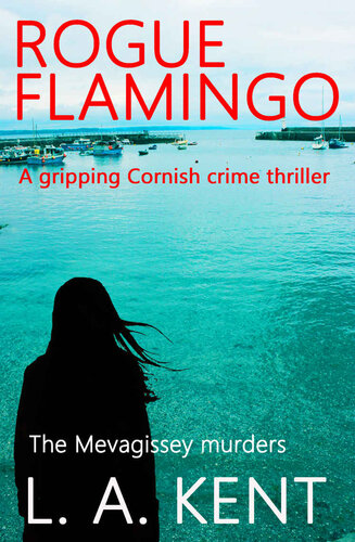 Rogue Flamingo The Mevagissey Murders An Intriguing Disturbing Crime Thriller Di Treloar Cornish Crime Thrillers Book 1 Kent
