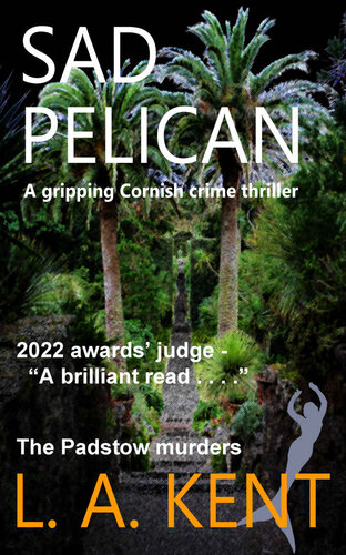 Sad Pelican The Padstow Murders An Absorbing Disturbing Crime Thriller Di Treloar Cornish Crime Thrillers Book 4 Kent