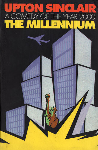 The Millennium A Comedy Of The Year 2000 Upton Sinclair