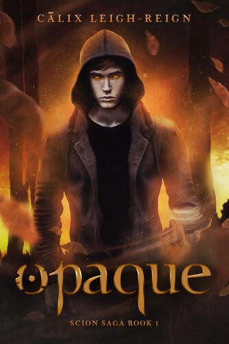 Opaque Scion Saga Book 1 Calix Leighreign
