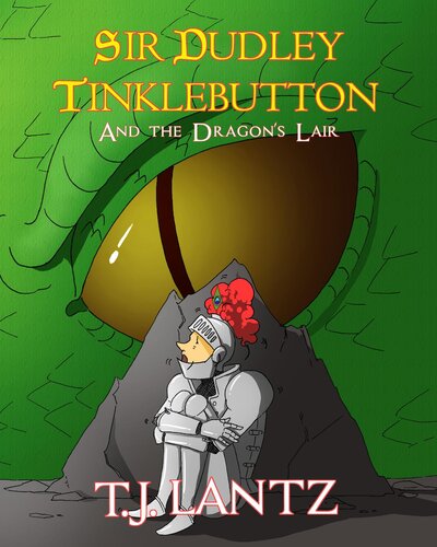 Sir Dudley Tinklebutton And The Dragons Lair T J Lantz