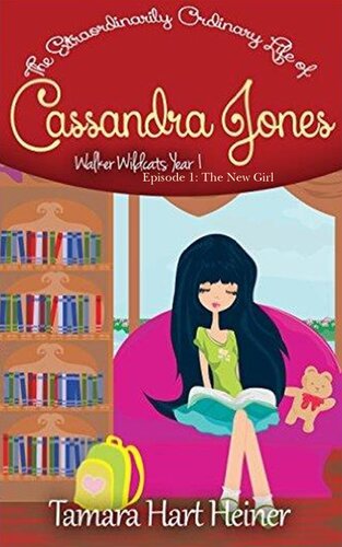 The New Girl The Extraordinarily Ordinary Life Of Cassandra Jones Tamara Hart Heiner