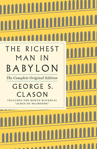 The Richest Man In Babylon The Complete Original Edition Plus Bonus Material A Gps Guide To Life George S Clason