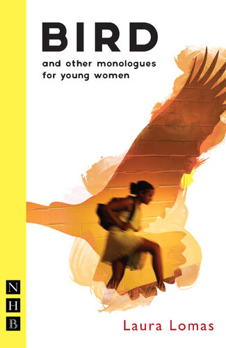 Bird And Other Monologues For Young Women Nhb Modern Plays Laura Lomas