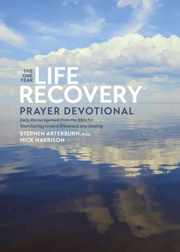 The One Year Life Recovery Prayer Devotional Daily Encouragement From The Bible For Your Journey Toward Wholeness And Healing Stephen Arterburn M Ed Nick Harrison