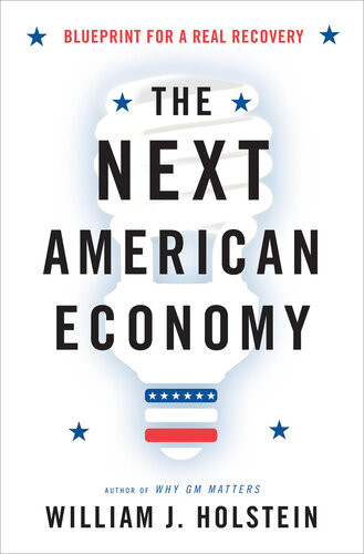 The Next American Economy Blueprint For A Real Recovery William J Holstein