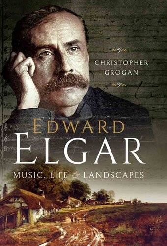 Edward Elgar Music Life And Landscapes Christopher Grogan