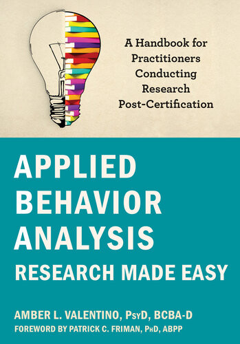 Applied Behavior Analysis Research Made Easy A Handbook For Practitioners Conducting Research Postcertification Amber L Valentino