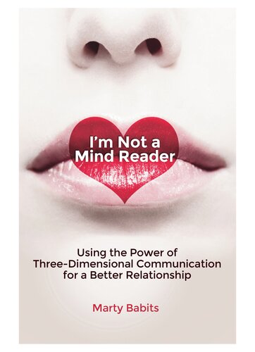 Im Not A Mind Reader Using The Power Of Threedimensional Communication For A Better Relationship Marty Babits