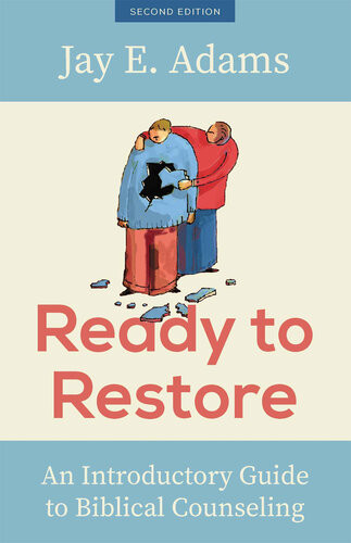 Ready To Restore An Introductory Guide To Biblical Counseling Jay E Adams