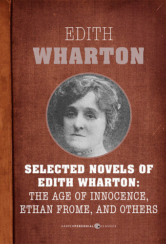Selected Novels Of Edith Wharton The Age Of Innocence Ethan Frome The House Of Mirth And Madame De Treymes Edith Wharton