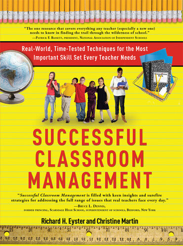 Successful Classroom Management Realworld Timetested Techniques For The Most Important Skill Set Every Teacher Needs Richard Eyster Christine Martin