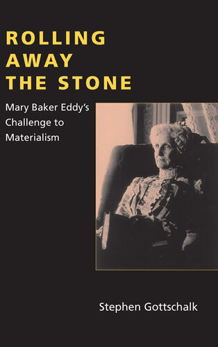 Rolling Away The Stone Mary Baker Eddys Challenge To Materialism Stephen Gottschalk