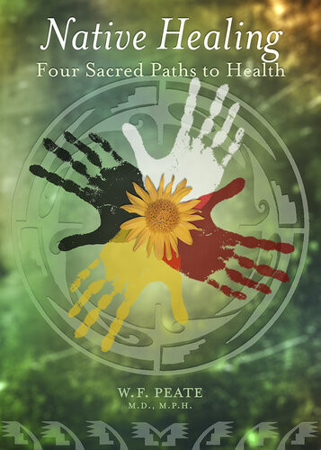 Native Healing Four Sacred Paths To Health W F Peate