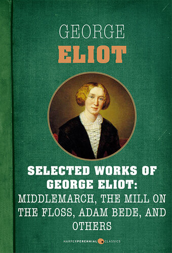 Selected Works Of George Eliot Middlemarch The Mill On The Floss Adam Bede Sevenbook Bundle George Eliot