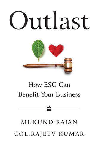Outlast How Esg Can Benefit Your Business Mukund Rajan Col Rajeev Kumar