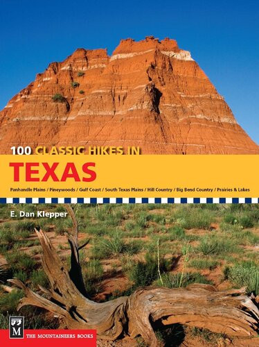 100 Classic Hikes In Texas Panhandle Plainspineywoodsgulf Coastsouth Texas Plainshill Countrybig Bend Countryprairies And Lakes E Dan Klepper