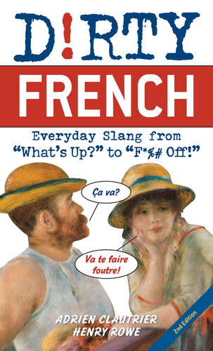 Dirty French Everyday Slang From Whats Up To F Off 2nd Edition Adrien Clautrier Henry Rowe