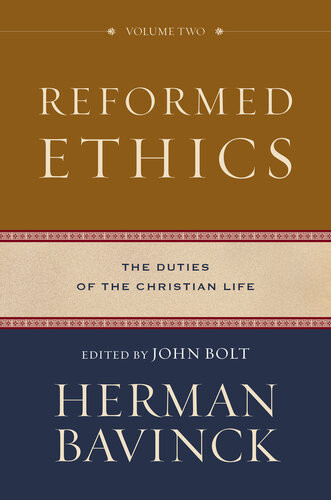 Reformed Ethicsvolume 2 The Duties Of The Christian Life Herman Bavinck