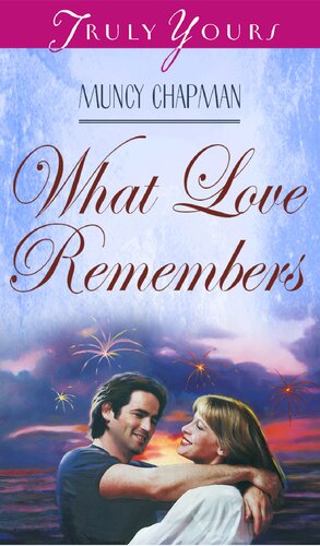 What Love Remembers Truly Yours Digital Editions Muncy Chapman