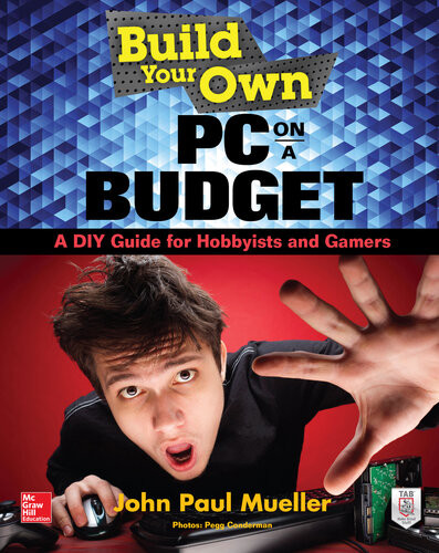 Build Your Own Pc On A Budget A Diy Guide For Hobbyists And Gamers 1st Edition John Mueller
