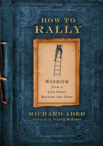 How To Rally Wisdom From A Life Spent Beating The Odds Richard Ader