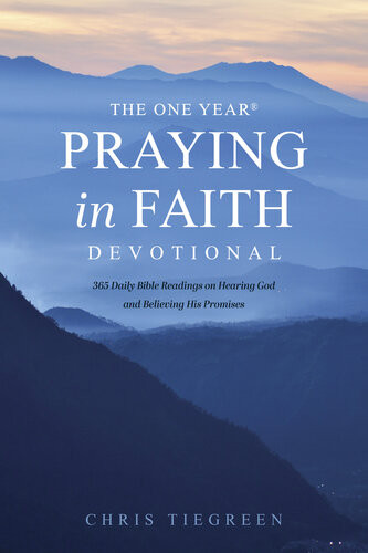 The One Year Praying In Faith Devotionalthe One Year Praying In Faith Devotional Chris Tiegreen