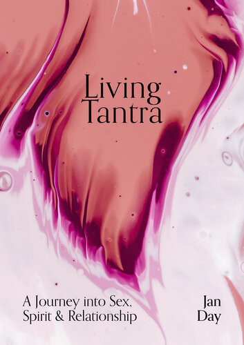 Living Tantra A Journey Into Sex Spirit And Relationship Jan Day