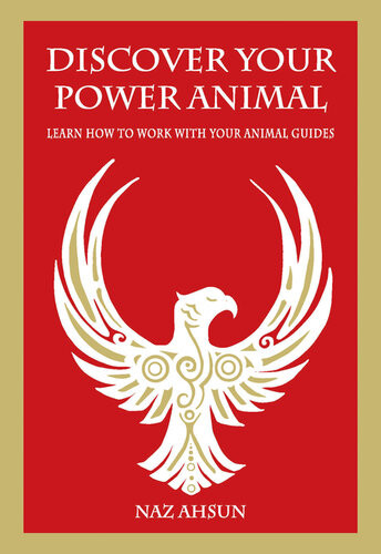 Discover Your Power Animal Learn How To Work With Your Animal Guide Naz Ahsun