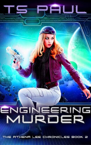 Engineering Murder A Space Opera Heroine Adventure T S Paul