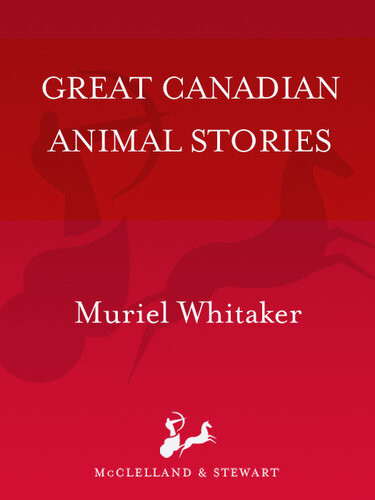 Great Canadian Animal Stories Sixteen Stories By Sixteen Masters Muriel Whitaker