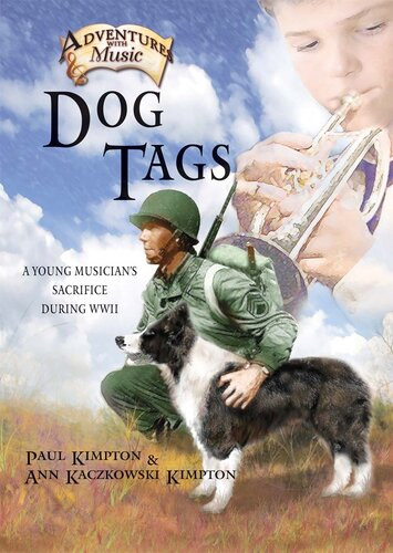 Dog Tags A Young Musicians Sacrifice During Wwii Paul Kimpton Ann Kaczkowski Kimpton