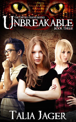 Unbreakable The Gifted Teens Gifted Teens Book Three Talia Jager