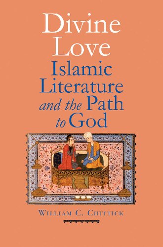 Divine Love Islamic Literature And The Path To God 1st Edition William C Chittick
