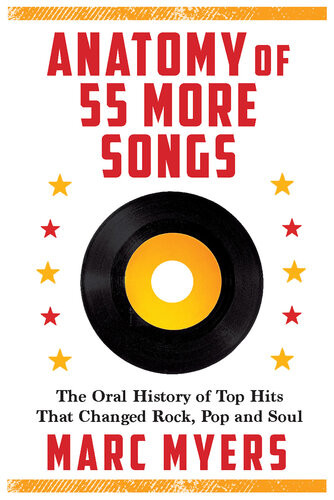 Anatomy Of 55 More Songs The Oral History Of Top Hits That Changed Rock Pop And Soul Myers