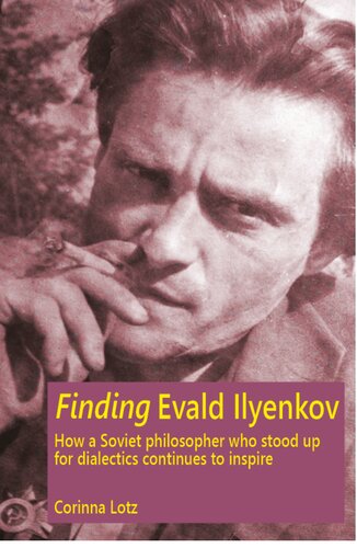 Finding Evald Ilyenkov How A Soviet Philosopher Who Stood Up For Dialectics Continues To Inspire Corinna Lotz