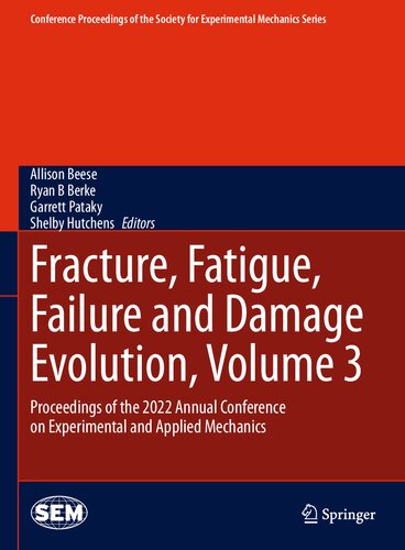Fracture Fatigue Failure And Damage Evolution Volume 3 Proceedings Of The 2022 Annual Conference On Experimental And Applied Mechanics Allison Beese