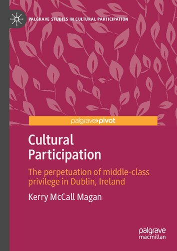 Cultural Participation The Perpetuation Of Middleclass Privilege In Dublin Ireland Kerry Mccall Magan