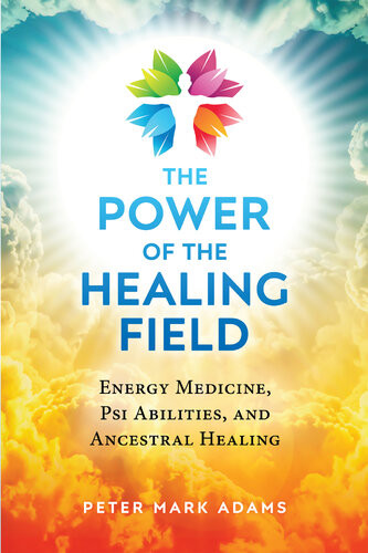 The Power Of The Healing Field Peter Mark Adams