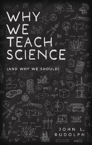 Why We Teach Science And Why We Should John L Rudolph
