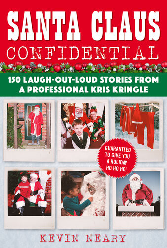 Santa Claus Confidential 150 Laughoutloud Stories From A Professional Kris Kringle Kevin Neary