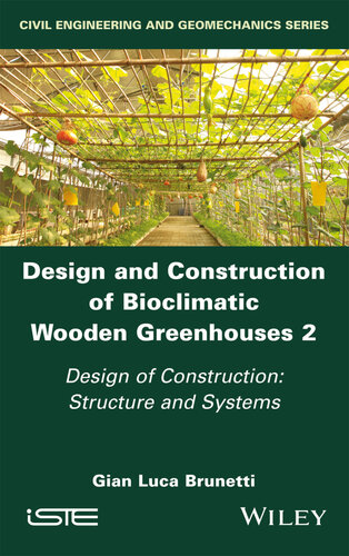Design And Construction Of Bioclimatic Wooden Greenhouses Volume 2 Design Of Construction Structure And Systems Gian Luca Brunetti