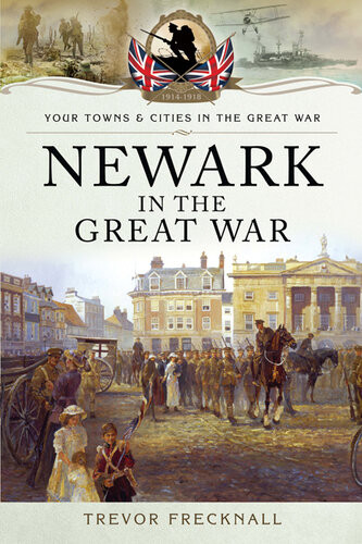 Newark In The Great War Trevor Frecknall