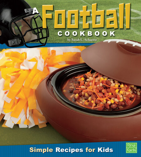 A Football Cookbook Simple Recipes For Kids Sarah L Schuette